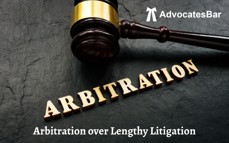 The Advantages of Choosing Arbitration over Lengthy Litigation
